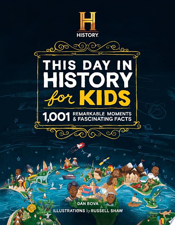 The HISTORY Channel This Day in History For Kids: 1001 Remarkable Moments & Fascinating Facts